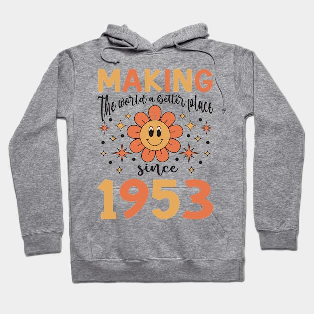 Birthday Making the world better place since 1953 Hoodie by IngeniousMerch